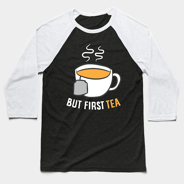 Tea Drinking Gift But First Tea Breakfast Tea Baseball T-Shirt by EQDesigns